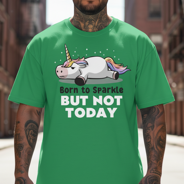 UNISEX GREEN BORN TO SPARKLE BUT NOT TODAY OVERSIZE FIT TSHIRT